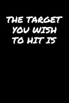 Book cover for The Target You Wish To Hit Is