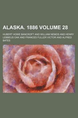 Cover of Alaska. 1886 Volume 28