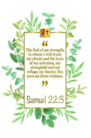 Cover of The God of My Strength, in Whom I Will Trust; My Shield and the Horn of My Salvation, My Stronghold and My Refuge; My Savior, You Save Me from Vio-Lence