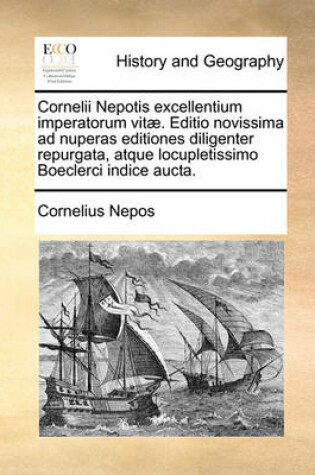 Cover of Cornelii Nepotis Excellentium Imperatorum Vitae. Editio Novissima Ad Nuperas Editiones Diligenter Repurgata, Atque Locupletissimo Boeclerci Indice Aucta.