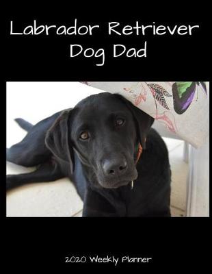 Book cover for Labrador Retriever Dog Dad 2020 Weekly Planner