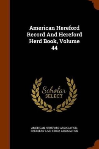 Cover of American Hereford Record and Hereford Herd Book, Volume 44