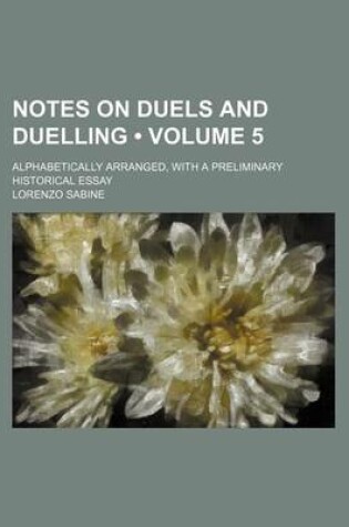 Cover of Notes on Duels and Duelling (Volume 5); Alphabetically Arranged, with a Preliminary Historical Essay