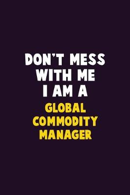 Book cover for Don't Mess With Me, I Am A Global Commodity Manager