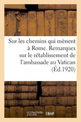 Book cover for Sur Les Chemins Qui Menent A Rome. Remarques Sur Le Retablissement de l'Ambassade Au Vatican