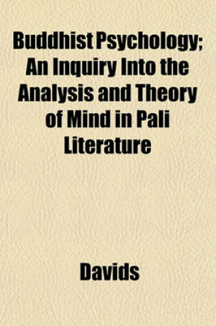 Cover of Buddhist Psychology; An Inquiry Into the Analysis and Theory of Mind in Pali Literature