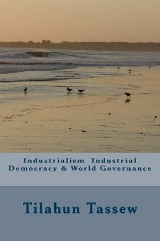 Cover of Industrialism Industrial Democracy & World Governance