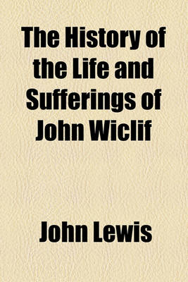 Book cover for The History of the Life and Sufferings of John Wiclif