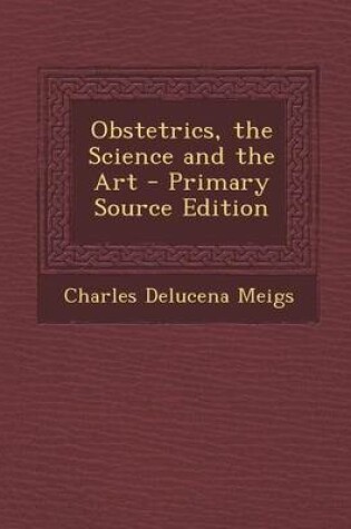 Cover of Obstetrics, the Science and the Art - Primary Source Edition