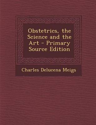 Book cover for Obstetrics, the Science and the Art - Primary Source Edition