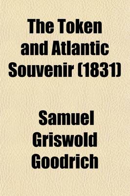 Book cover for The Token and Atlantic Souvenir Volume 4; A Christmas and New Year's Present