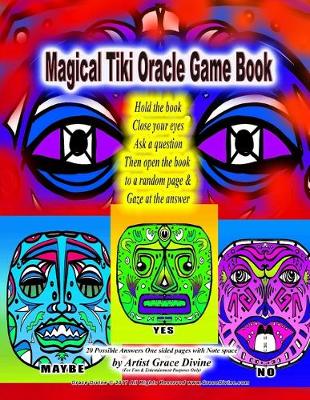 Book cover for Magical Tiki Oracle Game Book Hold the book Close your eyes Ask a question Then open the book to a random page & Gaze at the answer 20 Possible Answers One sided pages with Note space by Artist Grace Divine (For Fun & Entertainment Purposes Only)