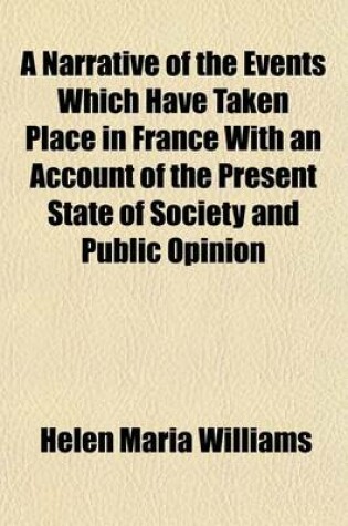 Cover of A Narrative of the Events Which Have Taken Place in France with an Account of the Present State of Society and Public Opinion