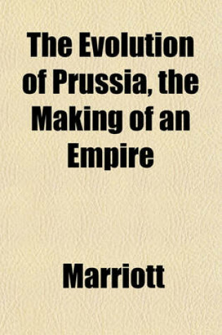 Cover of The Evolution of Prussia, the Making of an Empire