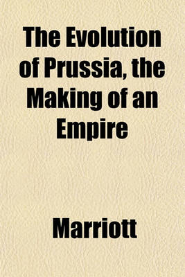 Book cover for The Evolution of Prussia, the Making of an Empire