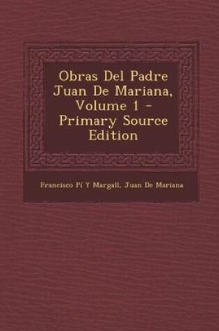 Cover of Obras del Padre Juan de Mariana, Volume 1 - Primary Source Edition