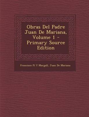 Book cover for Obras del Padre Juan de Mariana, Volume 1 - Primary Source Edition