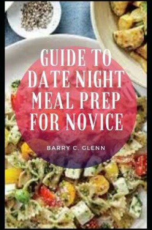 Cover of Guide to Date Night Meal Prep For Novice