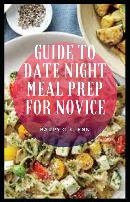 Book cover for Guide to Date Night Meal Prep For Novice