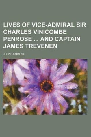 Cover of Lives of Vice-Admiral Sir Charles Vinicombe Penrose and Captain James Trevenen