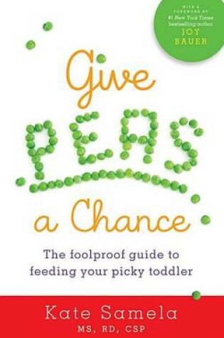 Cover of Give Peas a Chance: The Foolproof Guide to Feeding Your Picky Toddler