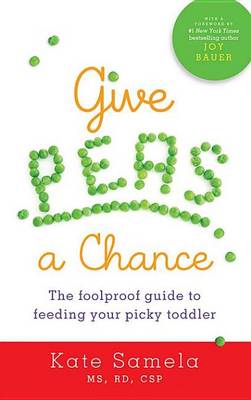 Book cover for Give Peas a Chance: The Foolproof Guide to Feeding Your Picky Toddler