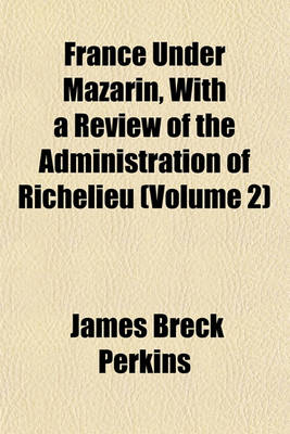 Book cover for France Under Mazarin, with a Review of the Administration of Richelieu (Volume 2)