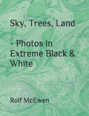 Book cover for Sky, Trees, Land - Photos in Extreme Black & White