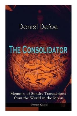 Book cover for The Consolidator - Memoirs of Sundry Transactions from the World in the Moon (Fantasy Classic)