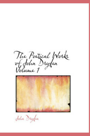 Cover of The Poetical Works of John Dryden Volume 1