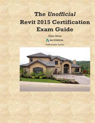 Book cover for The Unofficial Revit2015 Certification Guide