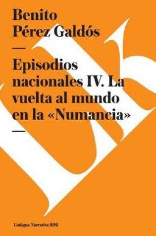 Cover of Episodios Nacionales IV. La Vuelta Al Mundo En La «Numancia»