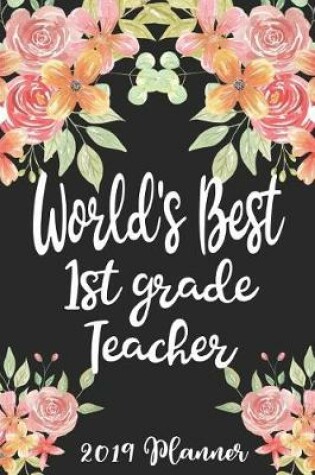 Cover of World's Best 1st Grade Teacher 2019 Planner