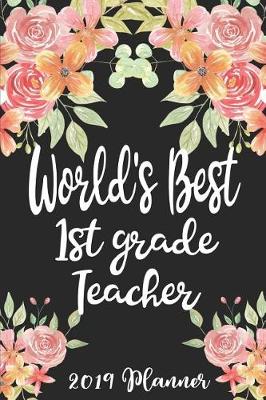 Book cover for World's Best 1st Grade Teacher 2019 Planner