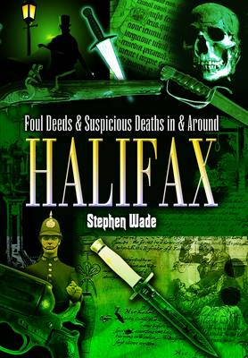 Cover of Foul Deeds and Suspicious Deaths in and Around Halifax