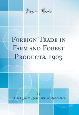 Book cover for Foreign Trade in Farm and Forest Products, 1903 (Classic Reprint)