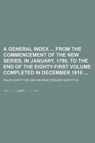 Cover of A General Index from the Commencement of the New Series, in January, 1790, to the End of the Eighty-First Volume Completed in December 1816