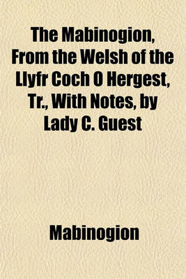 Book cover for The Mabinogion, from the Welsh of the Llyfr Coch O Hergest, Tr., with Notes, by Lady C. Guest