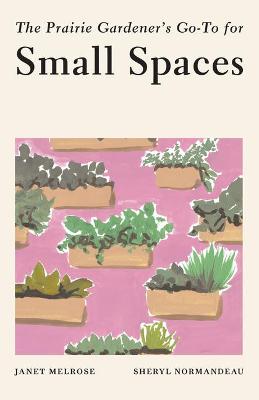 Book cover for The Prairie Gardener's Go-To for Small Spaces