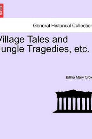 Cover of Village Tales and Jungle Tragedies, Etc.