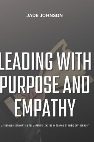 Cover of Leading with Purpose and Empathy