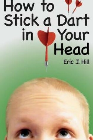 Cover of How To Stick A Dart In Your Head