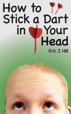 Book cover for How To Stick A Dart In Your Head