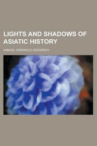 Cover of Lights and Shadows of Asiatic History