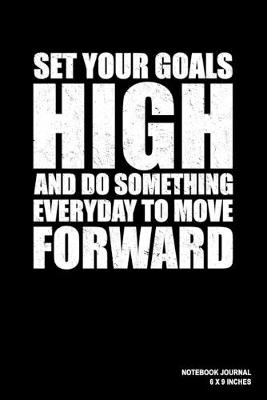 Book cover for Set Your Goals High And Do Something Everyday To Move Forward