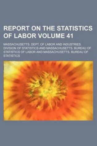 Cover of Report on the Statistics of Labor Volume 41