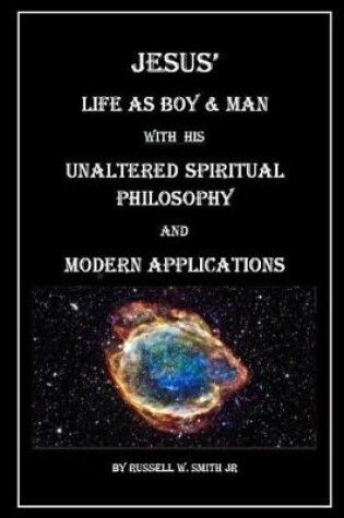 Cover of Jesus? Life as Boy & Man With his Unaltered Spiritual Philosophy and Modern Applications