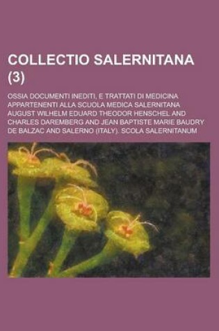 Cover of Collectio Salernitana; Ossia Documenti Inediti, E Trattati Di Medicina Appartenenti Alla Scuola Medica Salernitana (3 )