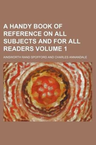 Cover of A Handy Book of Reference on All Subjects and for All Readers Volume 1