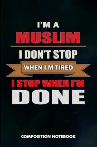 Cover of I Am a Muslim I Don't Stop When I Am Tired I Stop When I Am Done